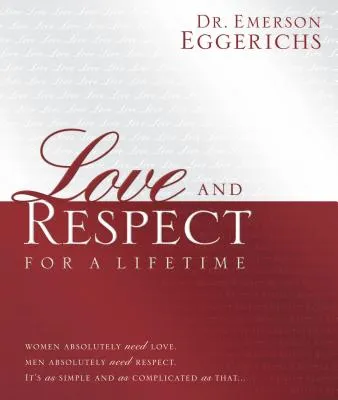 Love and Respect for a Lifetime: Gift Book: Women Absolutely Need Love. Men Absolutely Need Respect. Its as Simple and as Compli